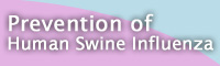 Prevention of Human Swine Influenza