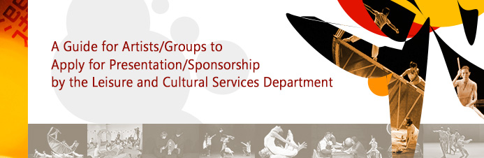 A Guide for Artists/Groups to<br/>Apply for Presentation/Sponsorship<br/>by the Leisure and Cultural Services Department