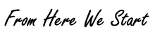 From Here We Start
